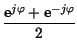 $\displaystyle {\frac{\hbox {e}^{j\varphi }+\hbox {e}^{-j\varphi }}{2}}$
