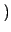 $ \left.\vphantom{ 1-\frac{\gamma }{4}}\right)$