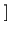 $ \left.\vphantom{ 10^{3}\cdot \mathcal{P}\left( W\right) }\right]$