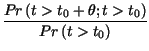 $\displaystyle {\frac{Pr\left( t>t_{0}+\theta ;t>t_{0}\right) }{Pr\left( t>t_{0}\right) }}$