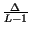 $ {\frac{\Delta }{L-1}}$
