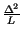 $ {\frac{\Delta ^{2}}{L}}$
