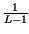 $ {\frac{1}{L-1}}$
