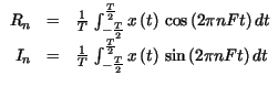 $ \begin{array}{rcl}
R_{n} & = & \frac{1}{T}\, \int _{-\frac{T}{2}}^{\frac{T}{2}...
...2}}^{\frac{T}{2}}x\left( t\right) \, \sin \left( 2\pi nFt\right) dt
\end{array}$