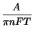 $\displaystyle {\frac{A}{\pi nFT}}$