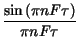 $\displaystyle {\frac{\sin \left( \pi nF\tau \right) }{\pi nF\tau }}$