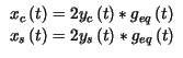$ \begin{array}{c}
x_{c}\left( t\right) =2y_{c}\left( t\right) *g_{eq}\left( t\r...
...x_{s}\left( t\right) =2y_{s}\left( t\right) *g_{eq}\left( t\right)
\end{array}$