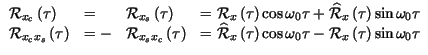 $\displaystyle \begin{array}{llll}
\mathcal{R}_{x_{c}}\left( \tau \right) & = & ...
... _{0}\tau -\mathcal{R}_{x}\left( \tau \right) \sin \omega _{0}\tau
\end{array}$
