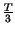 $ {\frac{T}{3}}$