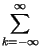 $\displaystyle \sum^{\infty }_{k=-\infty }$