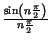 $ {\frac{\sin \left( n\frac{\pi }{2}\right) }{n\frac{\pi }{2}}}$
