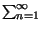 $ \sum^{\infty }_{n=1}$