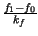 $ {\frac{f_{1}-f_{0}}{k_{f}}}$