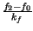 $ {\frac{f_{2}-f_{0}}{k_{f}}}$