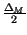 $ {\frac{\Delta _{M}}{2}}$