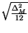$ \sqrt{\frac{\Delta _{M}^{2}}{12}}$