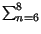 $ \sum_{n=6}^{8}$