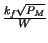 $ {\frac{k_{f}\sqrt{P_{M}}}{W}}$