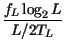 $\displaystyle {\frac{f_{L}\log _{2}L}{L/2T_{L}}}$