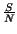 $ {\frac{S}{N}}$