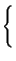 $\displaystyle \left\{\vphantom{ \sqrt{\frac{E_{b}}{N_{0}}}}\right.$