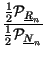 $\displaystyle {\frac{\frac{1}{2}\mathcal{P}_{\underline{R}_{n}}}{\frac{1}{2}\mathcal{P}_{\underline{N}_{n}}}}$