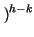 $ \left.\vphantom{ -1}\right)^{h-k}_{}$