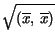 $\displaystyle \sqrt{\left( \overline{x},\, \overline{x}\right) }$