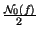 $ {\frac{\mathcal{N}_{0}\left( f\right) }{2}}$