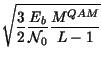 $\displaystyle \sqrt{\frac{3}{2}\frac{E_{b}}{\mathcal{N}_{0}}\frac{M^{QAM}}{L-1}}$