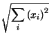 $\displaystyle \sqrt{\sum _{i}\left( x_{i}\right) ^{2}}$
