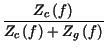 $\displaystyle {\frac{Z_{c}\left( f\right) }{Z_{c}\left( f\right) +Z_{g}\left( f\right) }}$