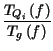 $\displaystyle {\frac{T_{Q_{i}}\left( f\right) }{T_{g}\left( f\right) }}$