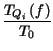 $\displaystyle {\frac{T_{Q_{i}}\left( f\right) }{T_{0}}}$