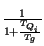 $ {\frac{1}{1+\frac{T_{Q_{i}}}{T_{g}}}}$
