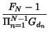 $\displaystyle {\frac{F_{N}-1}{\Pi _{n=1}^{N-1}G_{d_{n}}}}$