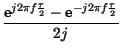 $\displaystyle {\frac{\hbox {e}^{j2\pi f\frac{\tau }{2}}-\hbox {e}^{-j2\pi f\frac{\tau }{2}}}{2j}}$