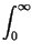 $\displaystyle \int^{\infty }_{0}$