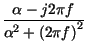 $\displaystyle {\frac{\alpha -j2\pi f}{\alpha ^{2}+\left( 2\pi f\right) ^{2}}}$