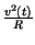 $ {\frac{v^{2}\left( t\right) }{R}}$