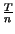 $ {\frac{T}{n}}$