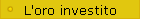 L'oro investito