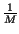 $ {\frac{1}{M}}$