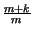 $ {\frac{m+k}{m}}$