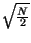 $ \sqrt{\frac{N}{2}}$