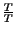 $ {\frac{T}{T}}$