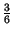 $ {\frac{3}{6}}$
