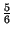 $ {\frac{5}{6}}$