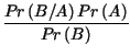 $\displaystyle {\frac{Pr\left( B/A\right) Pr\left( A\right) }{Pr\left( B\right) }}$