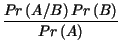 $\displaystyle {\frac{Pr\left( A/B\right) Pr\left( B\right) }{Pr\left( A\right) }}$